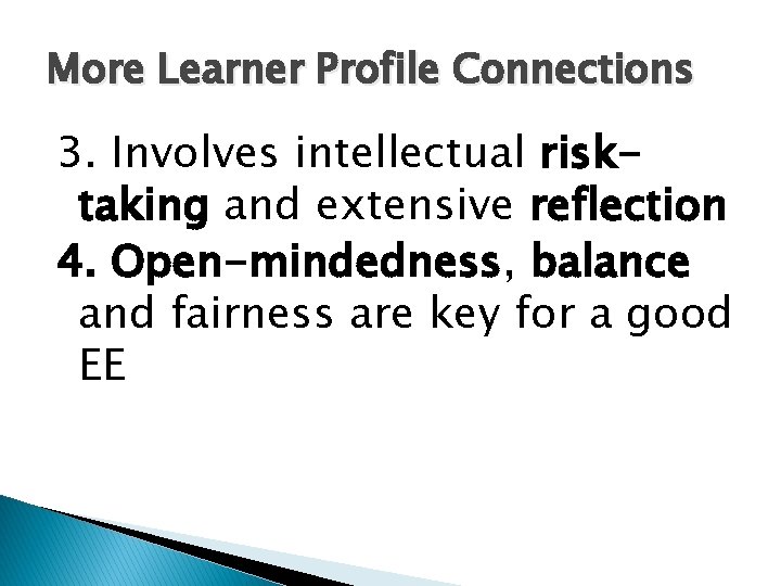More Learner Profile Connections 3. Involves intellectual risktaking and extensive reflection 4. Open-mindedness, balance More Learner Profile Connections 3. Involves intellectual risktaking and extensive reflection 4. Open-mindedness, balance