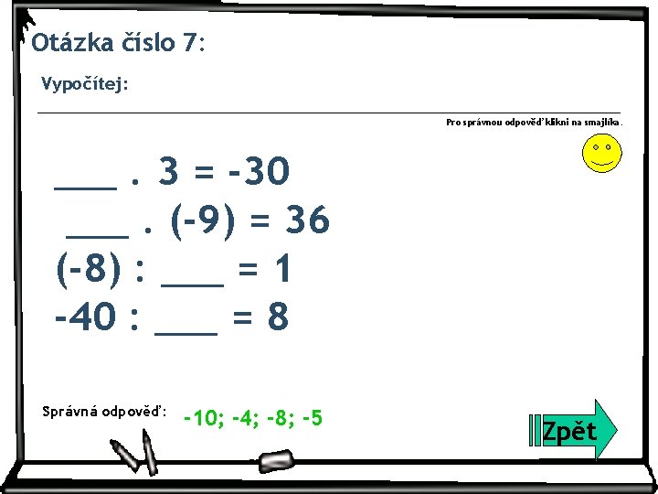 Otázka číslo 7: Vypočítej: Pro správnou odpověď klikni na smajlíka. ___. 3 = -30