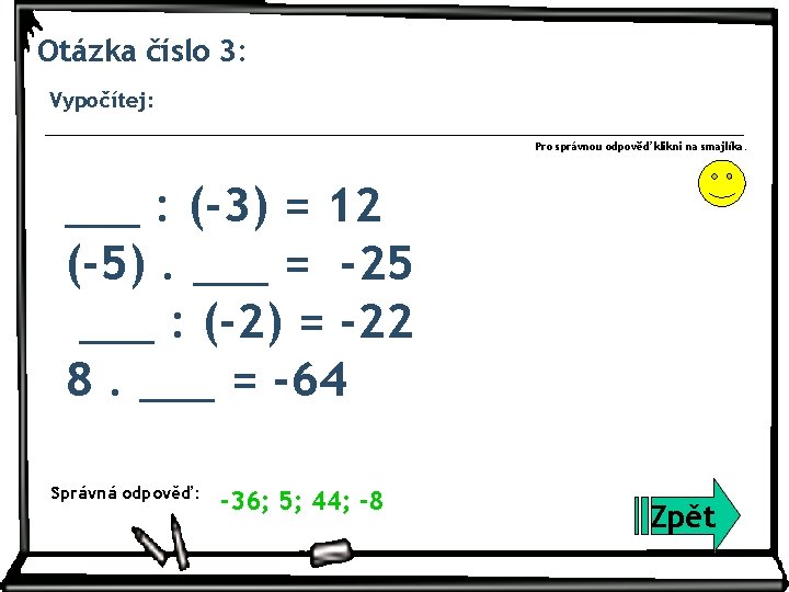 Otázka číslo 3: Vypočítej: Pro správnou odpověď klikni na smajlíka. ___ : (-3) =