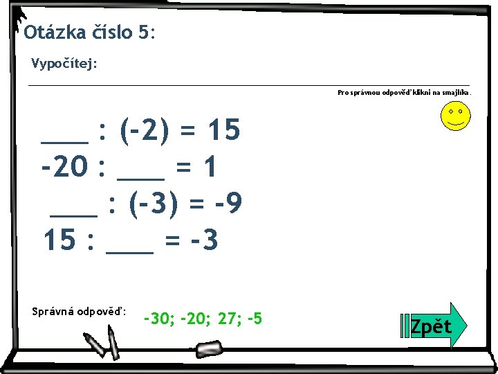 Otázka číslo 5: Vypočítej: Pro správnou odpověď klikni na smajlíka. ___ : (-2) =