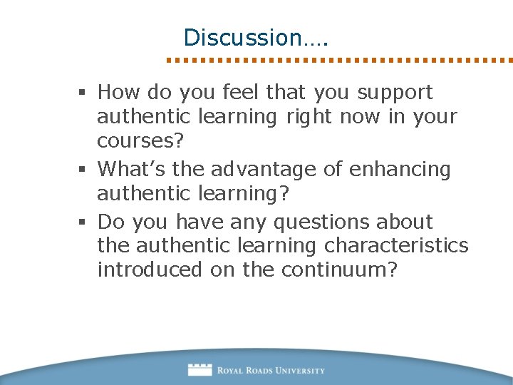 Discussion…. § How do you feel that you support authentic learning right now in