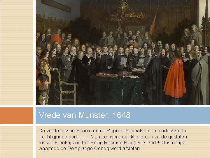 Vrede van Munster, 1648 De vrede tussen Spanje en de Republiek maakte een einde