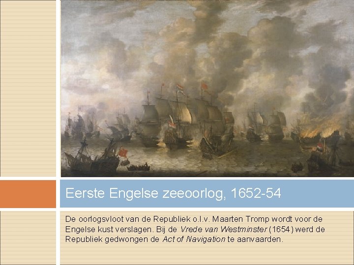 Eerste Engelse zeeoorlog, 1652 -54 De oorlogsvloot van de Republiek o. l. v. Maarten