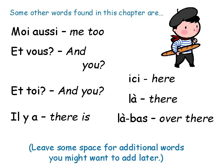 Some other words found in this chapter are… Moi aussi – me too Et