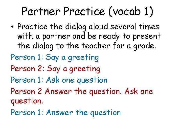 Partner Practice (vocab 1) • Practice the dialog aloud several times with a partner