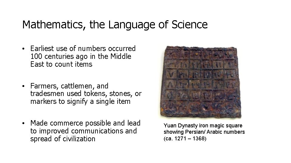 Mathematics, the Language of Science • Earliest use of numbers occurred 100 centuries ago