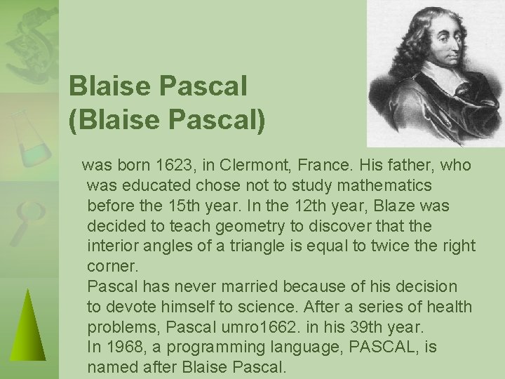 Blaise Pascal (Blaise Pascal) was born 1623, in Clermont, France. His father, who was