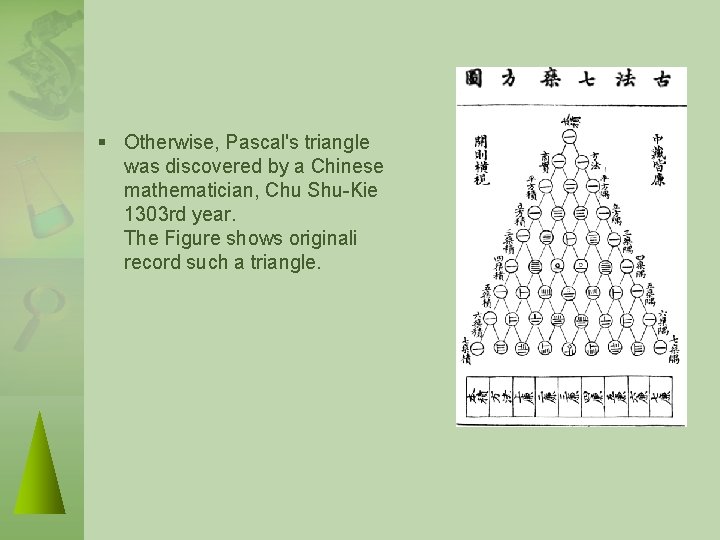 § Otherwise, Pascal's triangle was discovered by a Chinese mathematician, Chu Shu-Kie 1303 rd