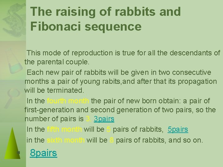 The raising of rabbits and Fibonaci sequence This mode of reproduction is true for