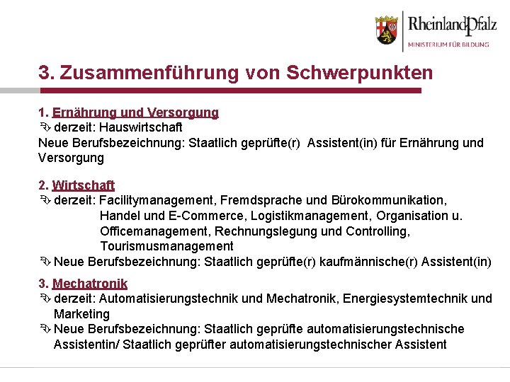 3. Zusammenführung von Schwerpunkten 1. Ernährung und Versorgung Ê derzeit: Hauswirtschaft Neue Berufsbezeichnung: Staatlich