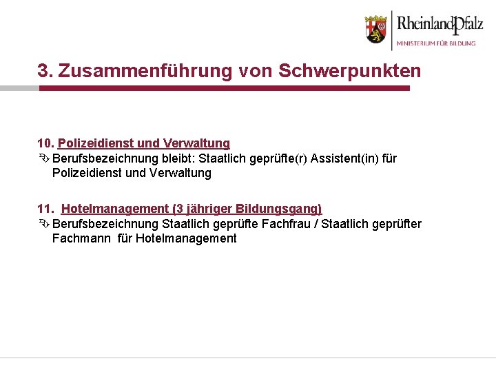 3. Zusammenführung von Schwerpunkten 10. Polizeidienst und Verwaltung Ê Berufsbezeichnung bleibt: Staatlich geprüfte(r) Assistent(in)