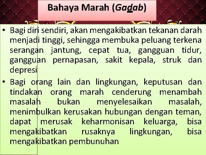 Bahaya Marah (Gadab) • Bagi diri sendiri, akan mengakibatkan tekanan darah menjadi tinggi, sehingga