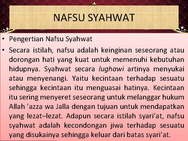 NAFSU SYAHWAT • Pengertian Nafsu Syahwat • Secara istilah, nafsu adalah keinginan seseorang atau