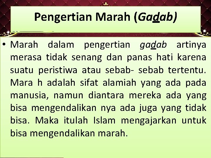 Pengertian Marah (Gadab) • Marah dalam pengertian gadab artinya merasa tidak senang dan panas