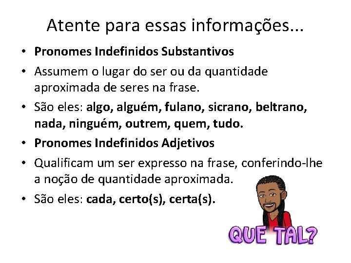 Atente para essas informações. . . • Pronomes Indefinidos Substantivos • Assumem o lugar