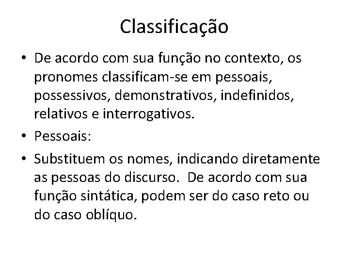 Classificação • De acordo com sua função no contexto, os pronomes classificam-se em pessoais,