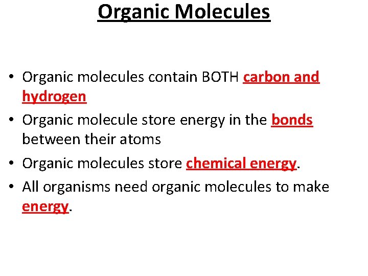 Organic Molecules • Organic molecules contain BOTH carbon and hydrogen • Organic molecule store