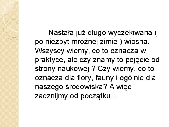  Nastała już długo wyczekiwana ( po niezbyt mroźnej zimie ) wiosna. Wszyscy wiemy,