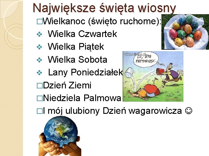 Największe święta wiosny �Wielkanoc (święto ruchome): Wielka Czwartek v Wielka Piątek v Wielka Sobota