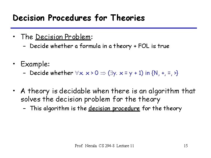 Decision Procedures for Theories • The Decision Problem: – Decide whether a formula in