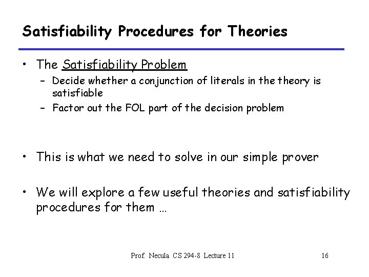 Satisfiability Procedures for Theories • The Satisfiability Problem – Decide whether a conjunction of