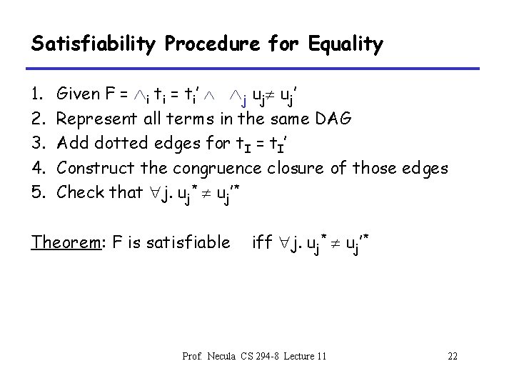 Satisfiability Procedure for Equality 1. 2. 3. 4. 5. Given F = i ti