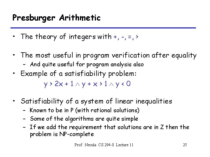 Presburger Arithmetic • The theory of integers with +, -, =, > • The