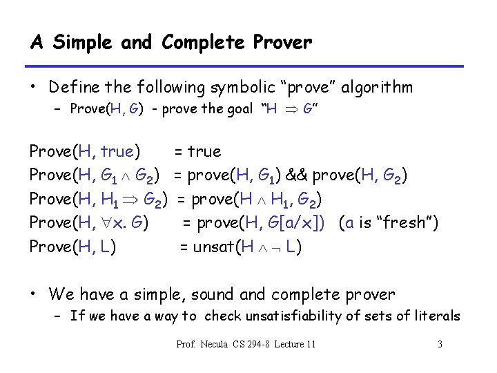 A Simple and Complete Prover • Define the following symbolic “prove” algorithm – Prove(H,