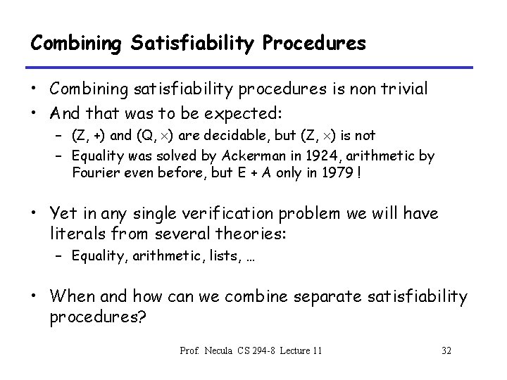 Combining Satisfiability Procedures • Combining satisfiability procedures is non trivial • And that was