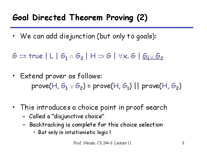 Goal Directed Theorem Proving (2) • We can add disjunction (but only to goals):