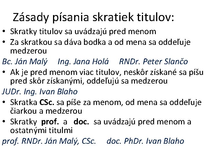 Zásady písania skratiek titulov: • Skratky titulov sa uvádzajú pred menom • Za skratkou