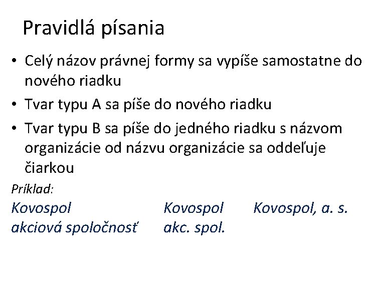 Pravidlá písania • Celý názov právnej formy sa vypíše samostatne do nového riadku •