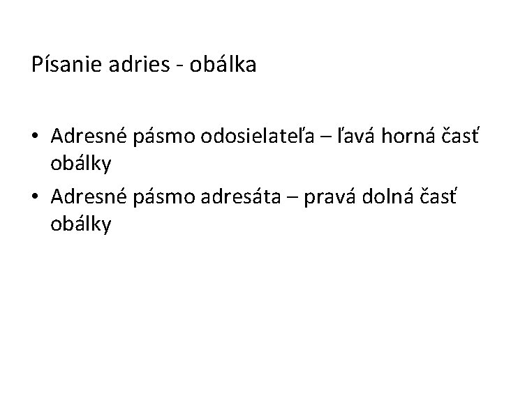 Písanie adries - obálka • Adresné pásmo odosielateľa – ľavá horná časť obálky •