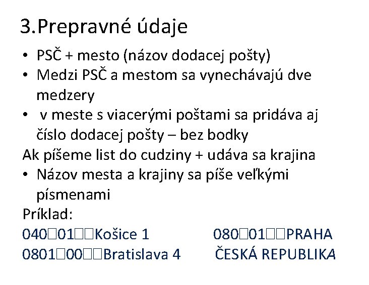 3. Prepravné údaje • PSČ + mesto (názov dodacej pošty) • Medzi PSČ a 3. Prepravné údaje • PSČ + mesto (názov dodacej pošty) • Medzi PSČ a