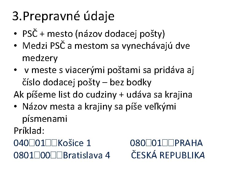 3. Prepravné údaje • PSČ + mesto (názov dodacej pošty) • Medzi PSČ a