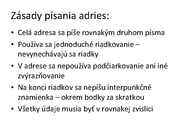 Zásady písania adries: • Celá adresa sa píše rovnakým druhom písma • Používa sa