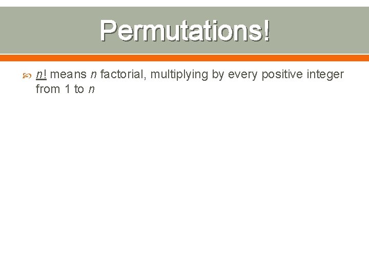 Permutations! n! means n factorial, multiplying by every positive integer from 1 to n