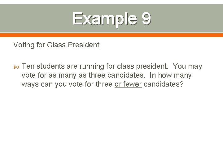 Example 9 Voting for Class President Ten students are running for class president. You