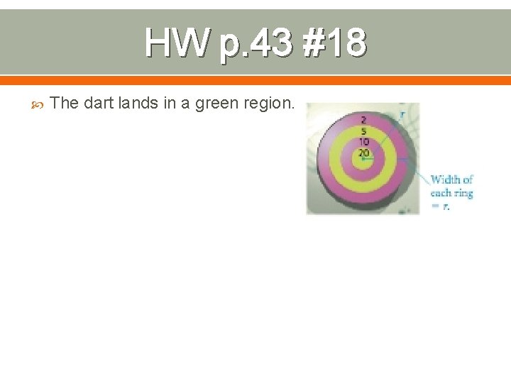HW p. 43 #18 The dart lands in a green region. 