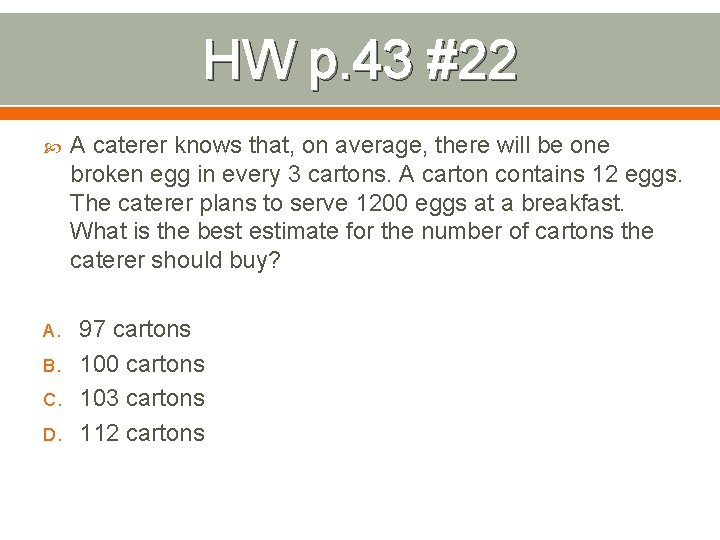 HW p. 43 #22 A. B. C. D. A caterer knows that, on average, HW p. 43 #22 A. B. C. D. A caterer knows that, on average,