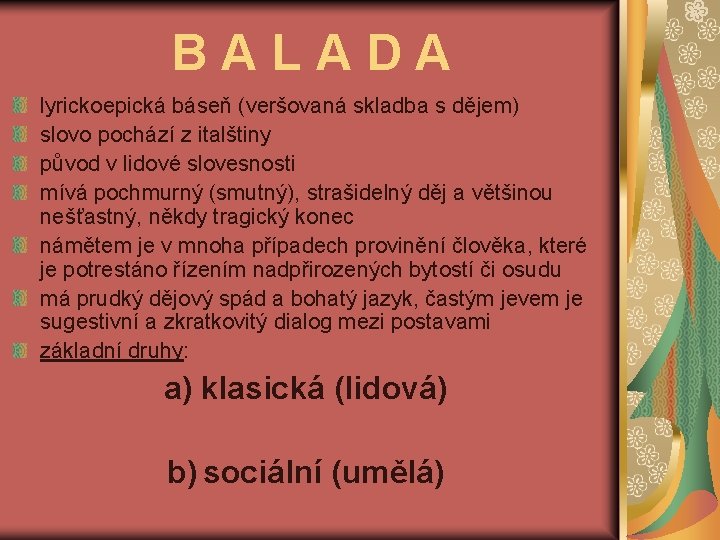 BALADA lyrickoepická báseň (veršovaná skladba s dějem) slovo pochází z italštiny původ v lidové