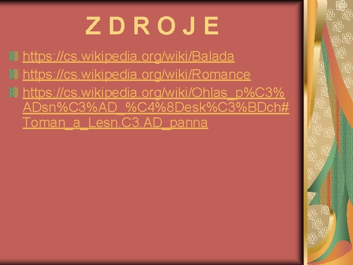 ZDROJE https: //cs. wikipedia. org/wiki/Balada https: //cs. wikipedia. org/wiki/Romance https: //cs. wikipedia. org/wiki/Ohlas_p%C 3%