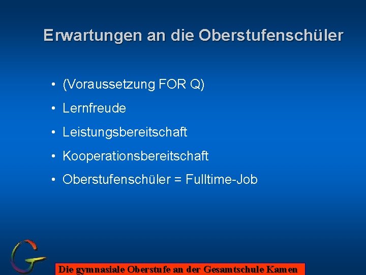 Erwartungen an die Oberstufenschüler • (Voraussetzung FOR Q) • Lernfreude • Leistungsbereitschaft • Kooperationsbereitschaft