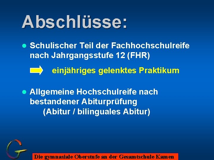 Abschlüsse: l Schulischer Teil der Fachhochschulreife nach Jahrgangsstufe 12 (FHR) einjähriges gelenktes Praktikum l