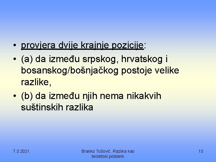  • provjera dvije krajnje pozicije: • (a) da između srpskog, hrvatskog i bosanskog/bošnjačkog