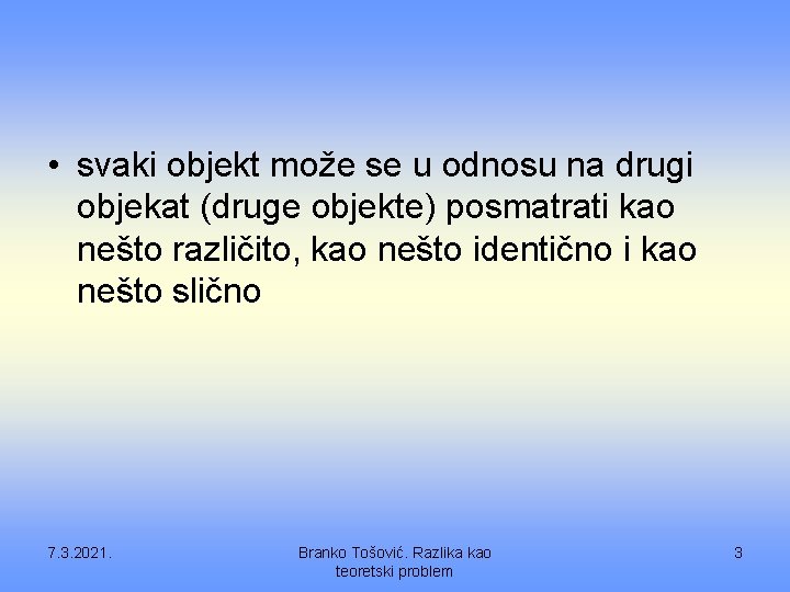  • svaki objekt može se u odnosu na drugi objekat (druge objekte) posmatrati