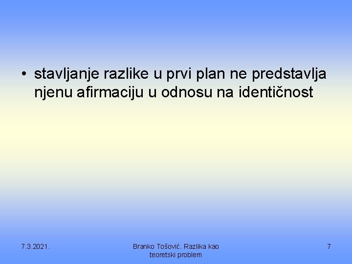  • stavljanje razlike u prvi plan ne predstavlja njenu afirmaciju u odnosu na