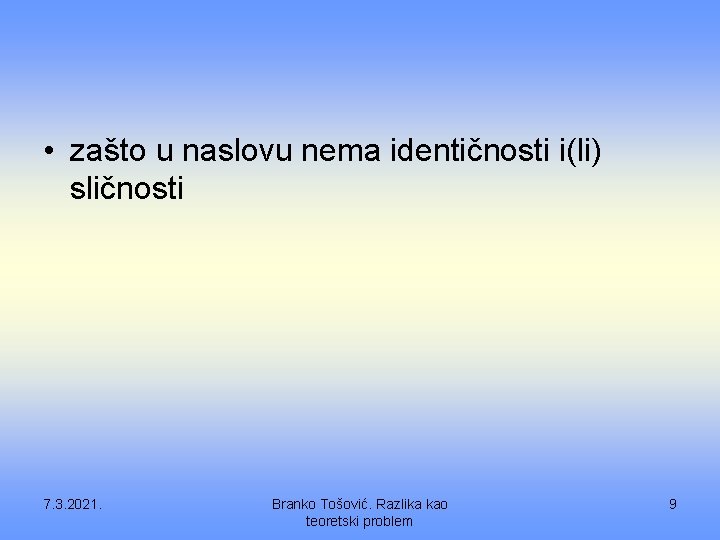  • zašto u naslovu nema identičnosti i(li) sličnosti 7. 3. 2021. Branko Tošović.