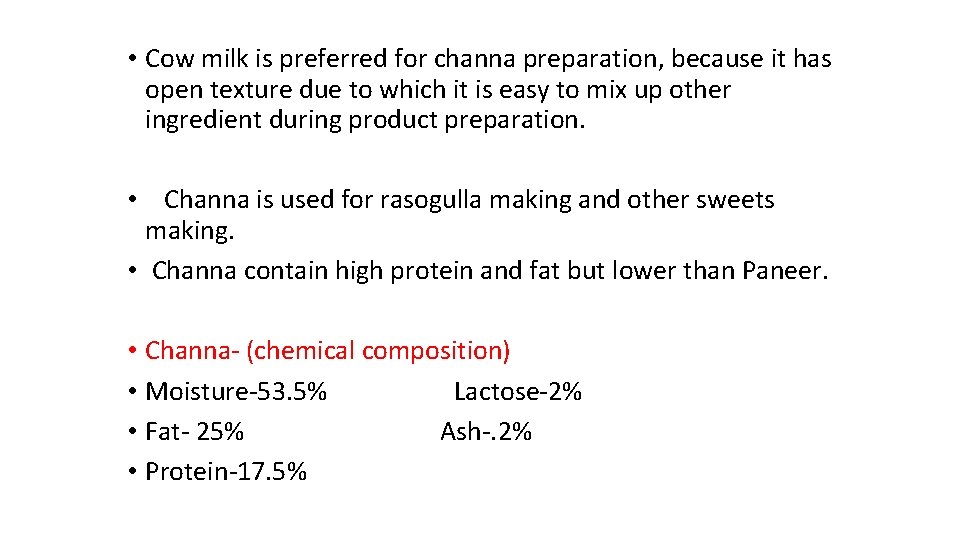  • Cow milk is preferred for channa preparation, because it has open texture