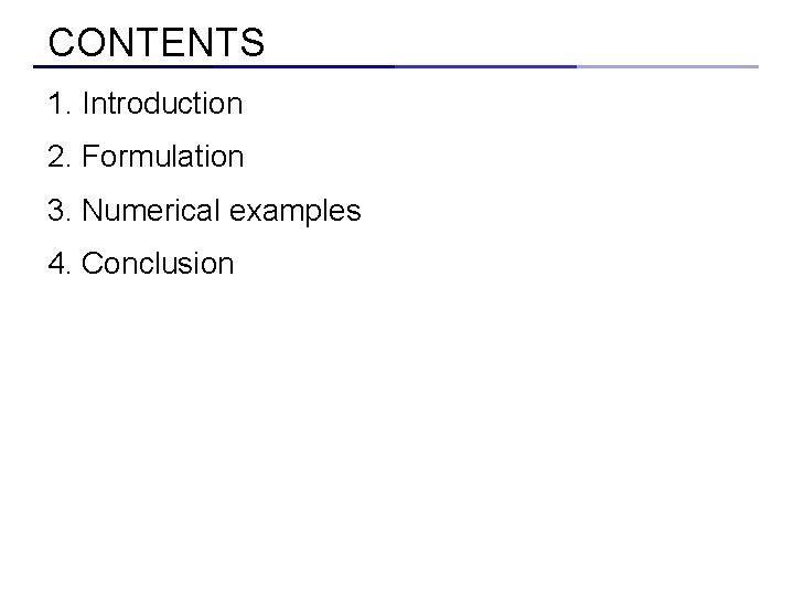 CONTENTS 1. Introduction 2. Formulation 3. Numerical examples 4. Conclusion 